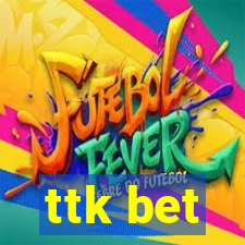 ttk bet